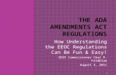 How Understanding the EEOC Regulations Can Be Fun & Easy! EEOC Commissioner Chai R. Feldblum August 3, 2011 1.