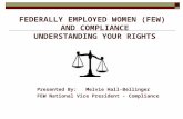 FEDERALLY EMPLOYED WOMEN (FEW) AND COMPLIANCE UNDERSTANDING YOUR RIGHTS Presented By: Melvie Hall-Bellinger FEW National Vice President - Compliance.