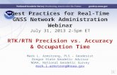Best Practices for Real-Time GNSS Network Administration Webinar July 31, 2013 2-5pm ET RTK/RTN Precision vs. Accuracy & Occupation Time Mark L. Armstrong,