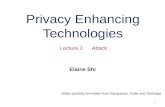 1 Privacy Enhancing Technologies Elaine Shi Lecture 2 Attack slides partially borrowed from Narayanan, Golle and Partridge.
