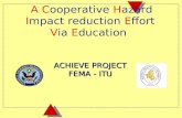 ACHIEVE PROJECT FEMA - ITU A Cooperative Hazard Impact reduction Effort Via Education ACHIEVE PROJECT FEMA - ITU.