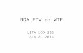 RDA FTW or WTF LITA LOD SIG ALA AC 2014. RDA For The Win or What The Fheck 2014-06-29ALA Annual 2014 LITA/ALCTS LOD SIG2.