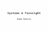 Systems & Foresight Some basics. Basic words System –“an assemblage of interrelated elements comprising a unified whole with emergent properties” Foresight.