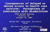 RTC Managed Care & Disability Consequences of delayed or denied access to health care services: Perceptions of individuals with disabilities Melinda Neri,