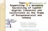 Kypriana: Organising the metadata harvesting of Cyprus digital libraries and collections in the frame of EuropeanaLocal and Athena Filippos Tsimpoglou,