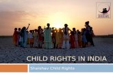 CHILD RIGHTS IN INDIA Shaishav Child Rights. UN Convention on the Rights of the Child  Enshrines 4 major rights all children should hold 1. Right to.