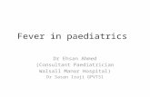 Fever in paediatrics Dr Ehsan Ahmed (Consultant Paediatrician Walsall Manor Hospital) Dr Sasan Iraji GPVTS1.