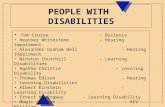 PEOPLE WITH DISABILITIES Tom Cruise - Dyslexia Heather Whitestone - Hearing Impairment Alexander Graham Bell - Hearing Impairment Winston Churchill - Learning.
