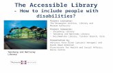 The Accessible Library - How to include people with disabilities? Project initiator Project initiator: The Norwegian Archive, Library and Museum Authority.