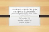 Canadian Indigenous People’s Conceptions of Giftedness: Perceptions of Elders, Students, Faculty and Staff Preliminary Findings Sal Mendaglio, PhD Jacqueline.