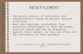 RESETTLEMENT The entire process of relocation and rehabilitation caused by project related activities. What distinguishes involuntary from voluntary resettlement.
