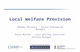 Local Welfare Provision Keeley Atkinson – Social Enterprise Manager Paula Mustow – Local Welfare Provision Service Manager.