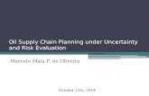 Oil Supply Chain Planning under Uncertainty and Risk Evaluation Marcelo Maia F. de Oliveira October 15th, 2014.