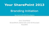 Branding Initiation Eric Overfield SharePoint Advocate and Enthusiast PixelMill Your SharePoint 2013 .