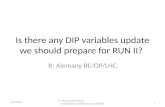 Is there any DIP variables update we should prepare for RUN II? R. Alemany BE/OP/LHC 9/15/2014 R. Alemany BE/OP/LHC LHC Background Study Group: LBS #57.
