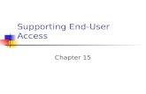 Supporting End-User Access Chapter 15. What is Business Intelligence? “Business intelligence is the process of transforming data into information and.