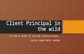 Client Principal in the wild Or, how we learnt to love the client principal … Julian Lyndon-Smith, whoGloo.
