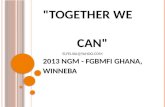 "TOGETHER WE CAN" 2013 NGM - FGBMFI GHANA, WINNEBA ELFELIXA@YAHOO.COM.