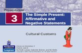 The Simple Present: Affirmative and Negative Statements Cultural Customs 3 Focus on Grammar 2 Part III, Unit 8 By Ruth Luman, Gabriele Steiner, and BJ.