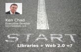 Ken Chad Executive Director ken.chad@talis.com Libraries + Web 2.0 =?