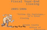 Fiscal Year-End Closing 2005/2006 “Follow the Footsteps…. to a Great Closing” Sonoma County Office of Education.