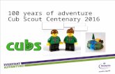 100 years of adventure Cub Scout Centenary 2016. Wolf Cubs December 1916 - Wolf Cubs was launched at Claxton Hall By the end of the following year there.