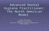 Advanced Dental Hygiene Practitioner: The North American Model Cindy Fletcher Executive Director British Columbia Dental Hygienists’ Association.
