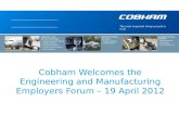 The most important thing we build is trust Cobham Welcomes the Engineering and Manufacturing Employers Forum – 19 April 2012.