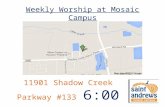 Weekly Worship at Mosaic Campus 11901 Shadow Creek Parkway #133 6:00 pm.