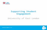 University of East London Supporting Student Engagement StudentLife@uel.ac.uk.