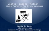 Lights, Camera, Action: Video Projects for Every Language Learner Martha E. Davis mdavis@nvcc.edu Northern Virginia Community College.