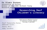 Researching Deaf Children’s Literacy Prof Terezinha Nunes Deborah Evans Danny Bell Addy Gardner Dr Diana Burman University of Oxford Winner of the 2006.