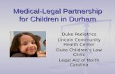 Medical-Legal Partnership for Children in Durham Duke Pediatrics Lincoln Community Health Center Duke Children’s Law Clinic Legal Aid of North Carolina.