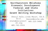 Northwestern Oklahoma Economic Development Federal and State Initiatives Grant Writing Workshop Sheryl Hale, Ed.D. shale@okcareerteh.org 405-743-5553 Linda.