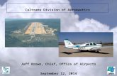 Jeff Brown, Chief, Office of Airports September 12, 2014 Caltrans Division of Aeronautics.