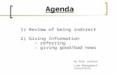 Agenda 1) Review of being indirect 2) Giving Information – referring – giving good/bad news By Paul Jackson Lado Management Consultants.