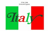 ITALIAN Stereotypes. Being Italian An insight into Italian stereotypes So what's true in the stereotype? Stereotypes always tend to have some truth.