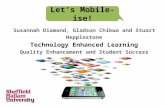 Susannah Diamond, Gladson Chikwa and Stuart Hepplestone Technology Enhanced Learning Quality Enhancement and Student Success Let’s Mobile-ise!