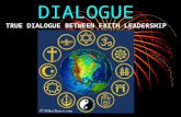 DIALOGUE TRUE DIALOGUE BETWEEN FAITH LEADERSHIP. Dialogue ? Dialogue only has meaning if it respects the autonomy of the other; absent that respect we.