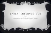 EARLY INTERVENTION Advocating for Those Who Can’t Speak.