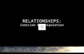 RELATIONSHIPS: Coercion & Manipulation WE'RE CAUGHT IN A TRAP I CAN'T WALK OUT BECAUSE I LOVE YOU TOO MUCH BABY WHY CAN'T YOU SEE WHAT YOU'RE DOING TO.