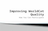 How You Can Participate. Improving WorldCat Quality How You Can Participate Ian Fairclough George Mason University Cynthia M. Whitacre WorldCat Quality.