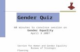 Gender Quiz 60 minutes to convince session on Gender Equality April 3 2007 Section for Women and Gender Equality Bureau of Strategic Planning.