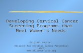Developing Cervical Cancer Screening Programs that Meet Women’s Needs Original source: Alliance for Cervical Cancer Prevention (ACCP) .