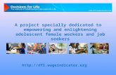 A project specially dedicated to empowering and enlightening adolescent female workers and job seekers .