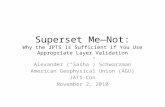 Superset Me—Not: Why the JPTS Is Sufficient if You Use Appropriate Layer Validation Alexander (“Sasha”) Schwarzman American Geophysical Union (AGU) JATS-Con.