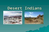 Desert Indians. Where Did They Live?  Desert Indians lived in the Southwest: Utah, Colorado, Arizona, New Mexico and parts of Texas  The land varies,