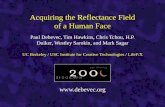 Www.debevec.org Paul Debevec, Tim Hawkins, Chris Tchou, H.P. Duiker, Westley Sarokin, and Mark Sagar Acquiring the Reflectance Field of a Human Face UC.