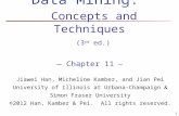 1 Data Mining: Concepts and Techniques (3 rd ed.) — Chapter 11 — Jiawei Han, Micheline Kamber, and Jian Pei University of Illinois at Urbana-Champaign.