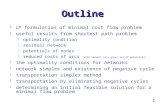 1 Outline  LP formulation of minimal cost flow problem  useful results from shortest path problem  optimality condition  residual network  potentials.